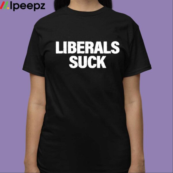 Dan Bongino Liberals Suck Shirt