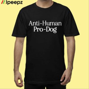 Dave Portnoy Anti Human Pro Dog Shirt