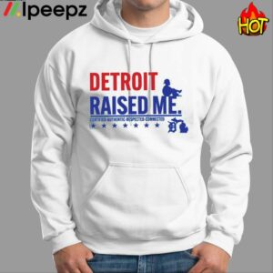 Detroit Raised Me Certified Respected Connected Shirt