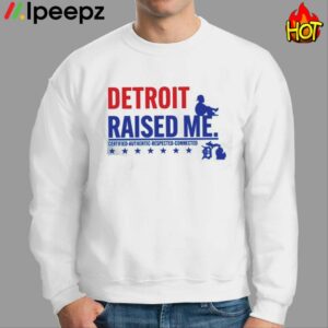 Detroit Raised Me Certified Respected Connected Shirt