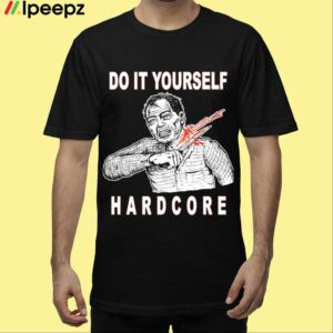 Do It Yourself Hardcore Shirt