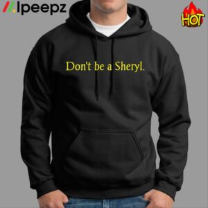 Don't Be A Sheryl Shirt