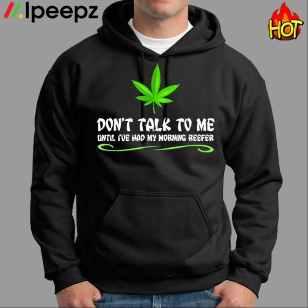 Dont Talk To Me Until Ive Had My Morning Reefer Shirt
