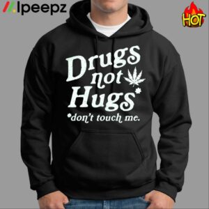 Drugs Not Hugs Dont Touch Me Shirt