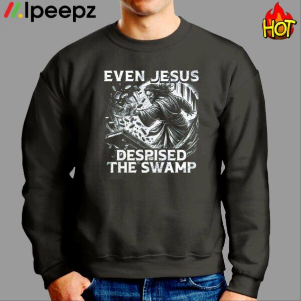 Even Jesus Despised The Swamp Shirt