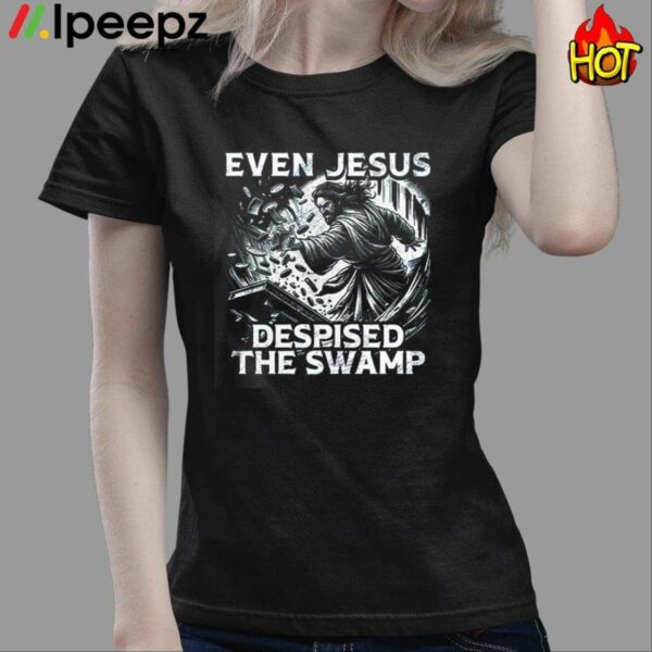 Even Jesus Despised The Swamp Shirt