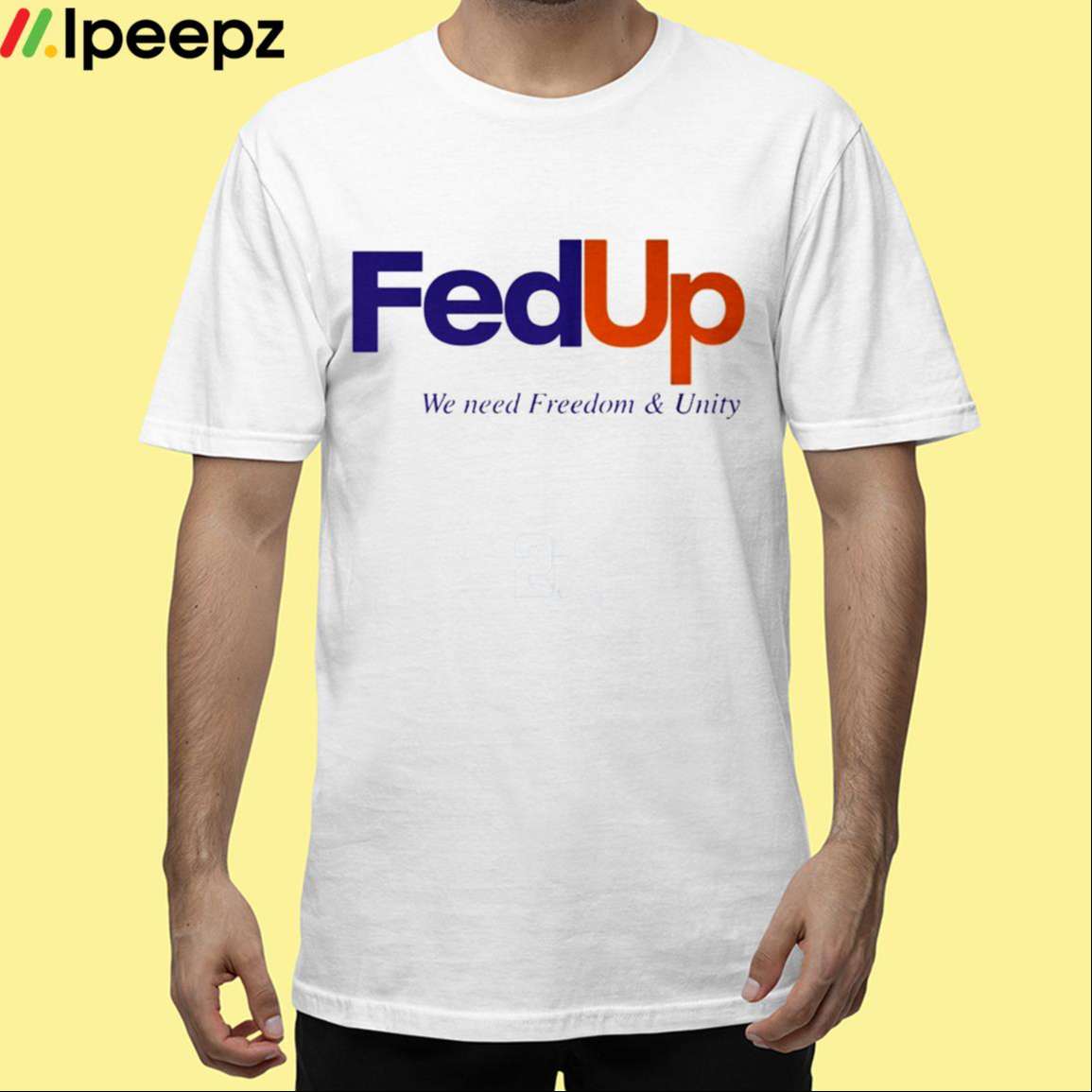 FedUP We Need Freedom And Unity Shirt