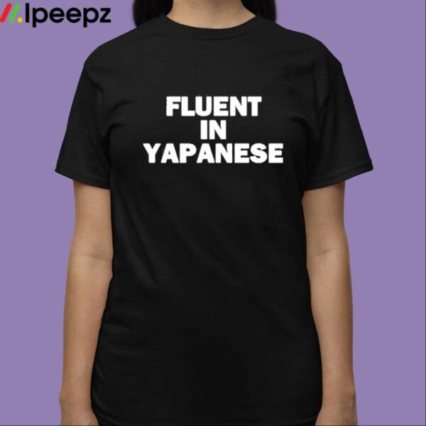 Fluent In Yapanese Shirt