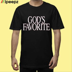 Gods Favorite Shirt