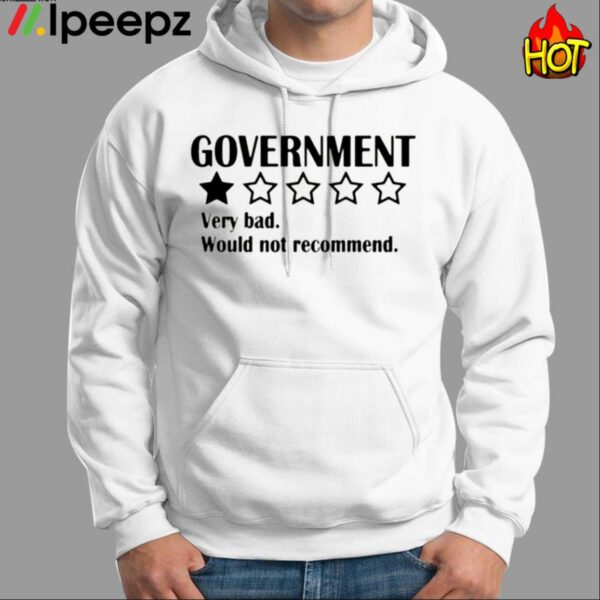 Government Very Bad Would Not Recommend Shirt