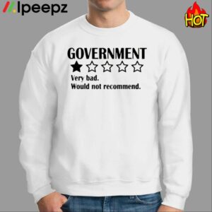 Government Very Bad Would Not Recommend Shirt