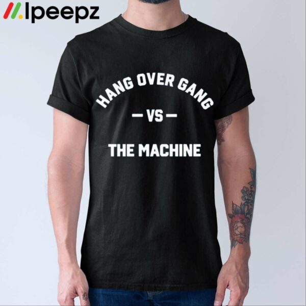 Hang Over Gang Hog Vs The Machine Shirt