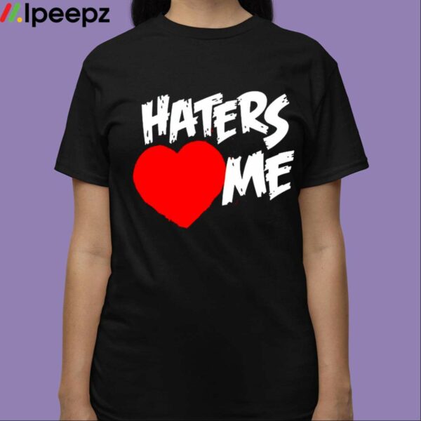 Haters Heart Me Shirt