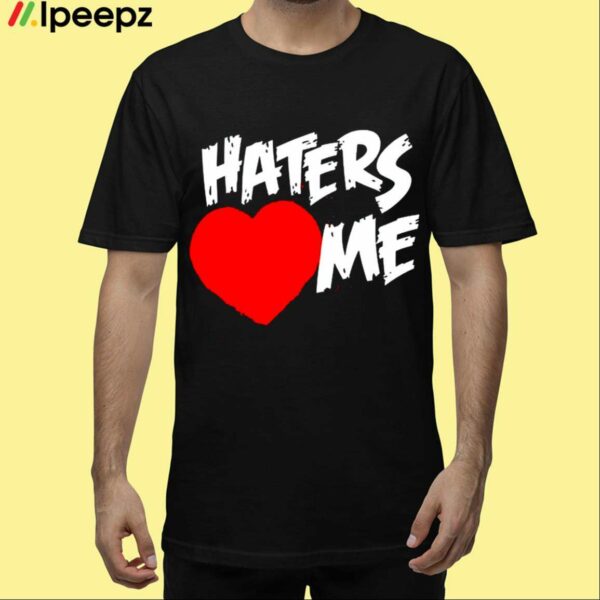 Haters Heart Me Shirt