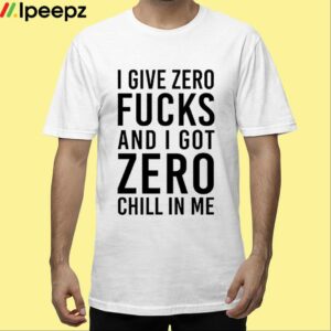 I Give Zero Fuck And I Got Zero Chill In Me Sweatshirt