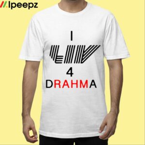 I Liv 4 Drahma Shirt