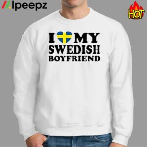 I Love My Swedish Boyfriend Shirt