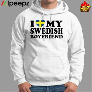 I Love My Swedish Boyfriend Shirt