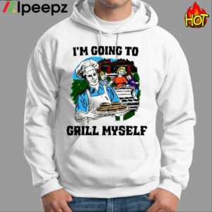 Im Going To Grill Myself Shirt