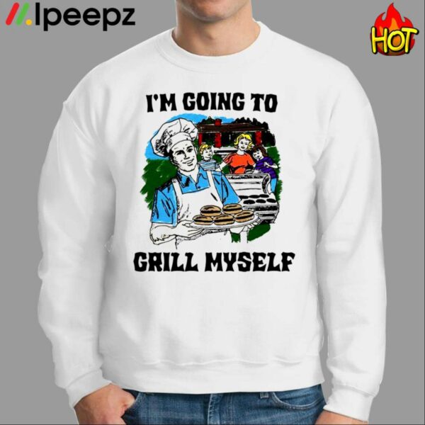 Im Going To Grill Myself Shirt