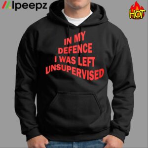 In My Defence I Was Left Unsupervised Shirt