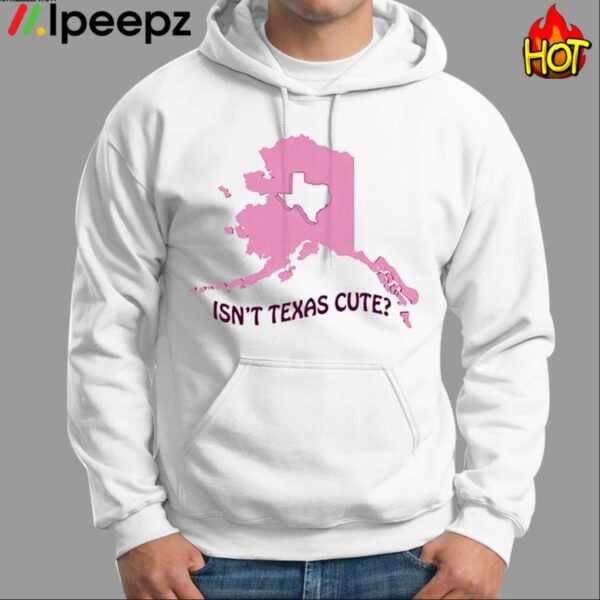 Isnt Texas Cute Alaska Shirt