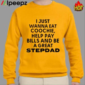 JaySohn Harris I Just Wanna Eat Coochie Help Pay Bills And Be A Great Stepdad Shirt 3