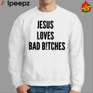 Jesus Loves Bad Bitches Shirt