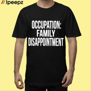 Kiyana Occupation Family Disappointment Shirt