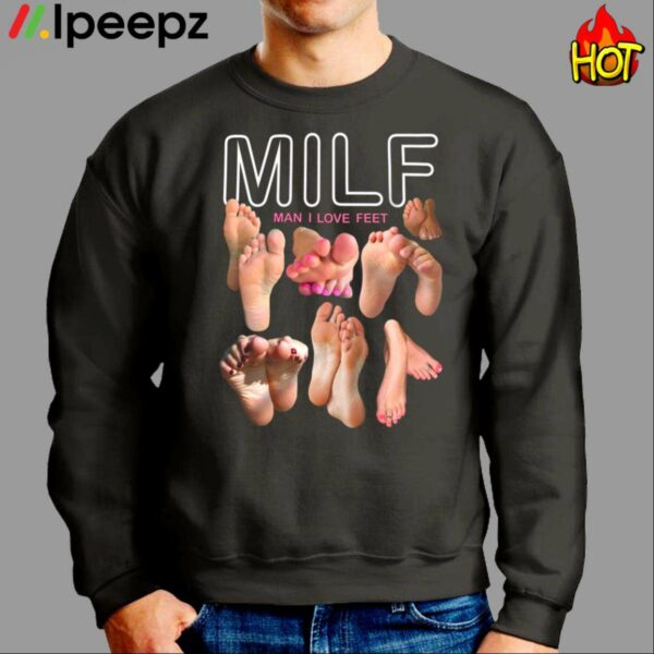 Milf Man I Love Feet Shirt