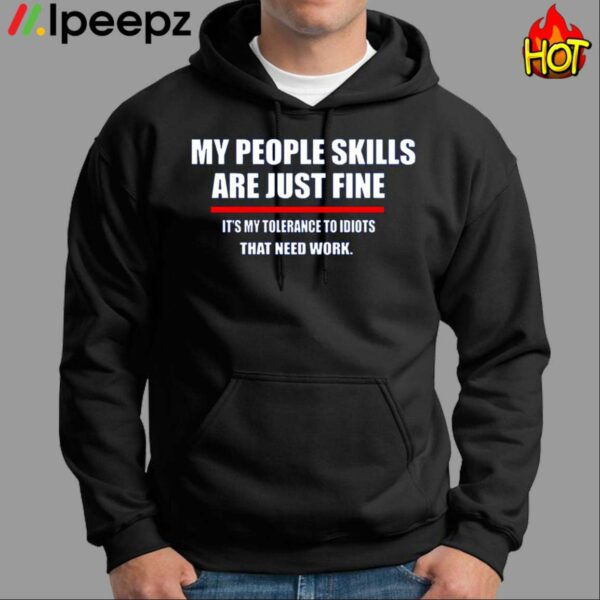 My People Skills Are Just Fine Its My Tolerance To Idiots That Needs Work Shirt