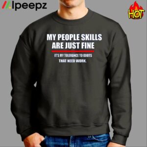 My People Skills Are Just Fine Its My Tolerance To Idiots That Needs Work Shirt