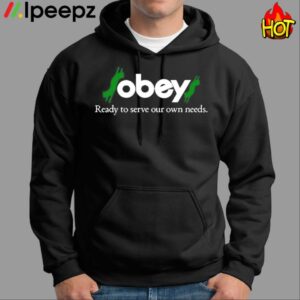 Obey$ Ready To Serve Our Own Needs Shirt