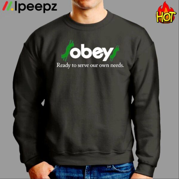 Obey$ Ready To Serve Our Own Needs Shirt