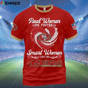 Real Women Love Football Smart Women Love The 49ers 3D Shirt