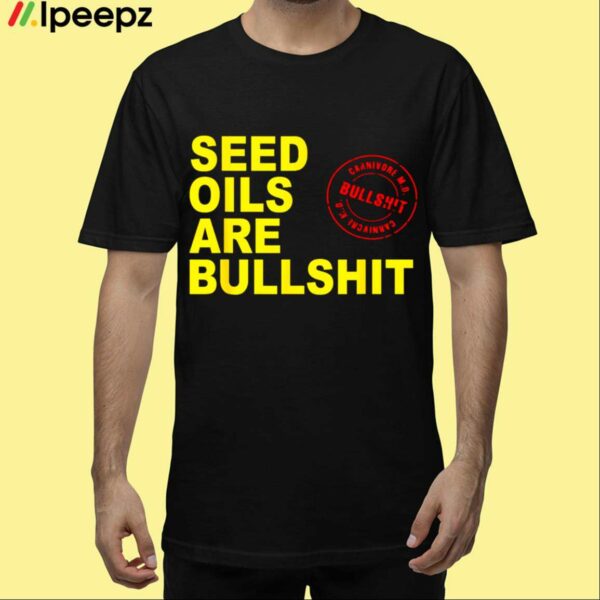 Seed Oils Are Bullshit Shirt