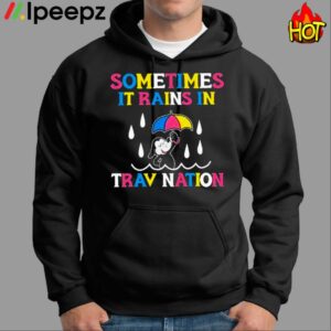 Sometimes It Rain In Trav Nation Shirt