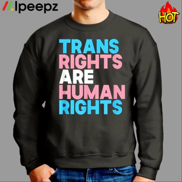 Trans Rights Are Human Rights Shirt