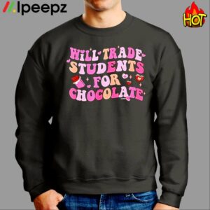 Valentine Will Trade Students For Chocolate Shirt