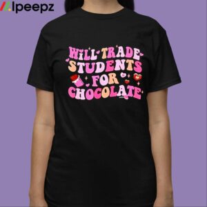 Valentine Will Trade Students For Chocolate Shirt