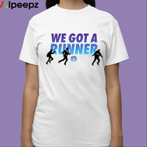 We Got A Runner Shirt
