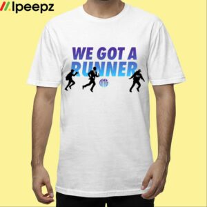 We Got A Runner Shirt