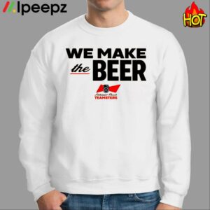 We Make The Beer Anheuser Busch Teamsters Shirt