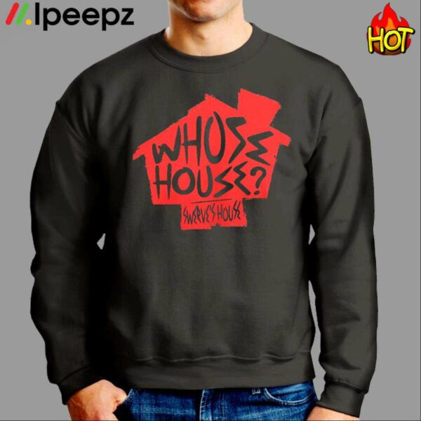 Whose House Swerves House Shirt