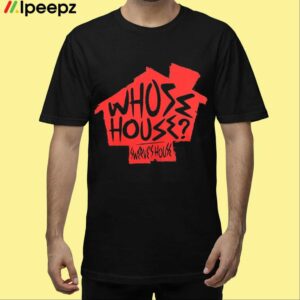 Whose House Swerves House Shirt