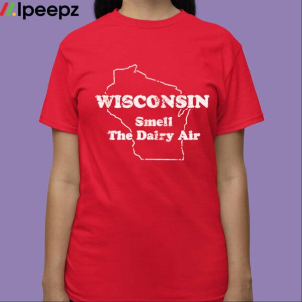 Wisconsin Smell The Dairy Air Shirt