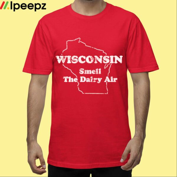 Wisconsin Smell The Dairy Air Shirt