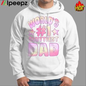 Worlds 1 Sluttiest Dad Shirt