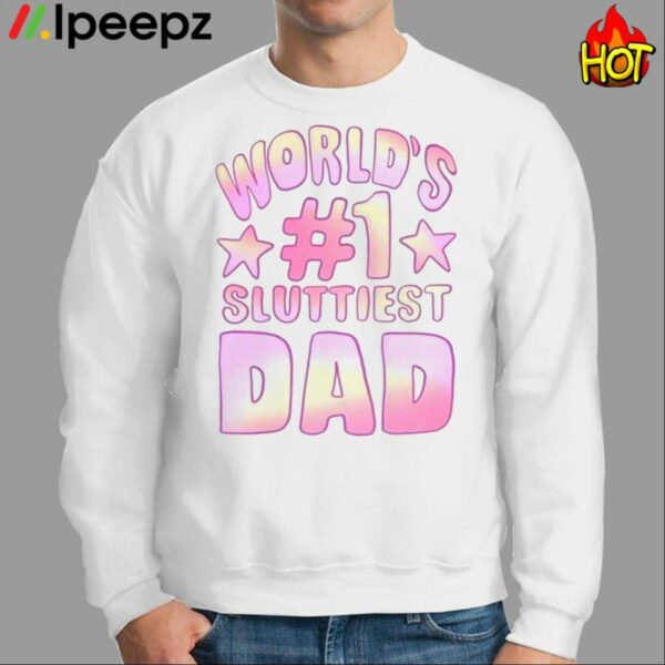 Worlds 1 Sluttiest Dad Shirt