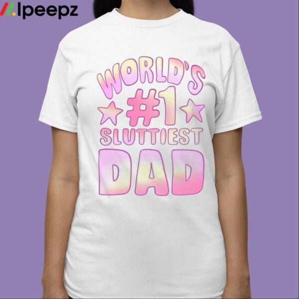 Worlds 1 Sluttiest Dad Shirt